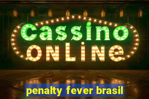 penalty fever brasil